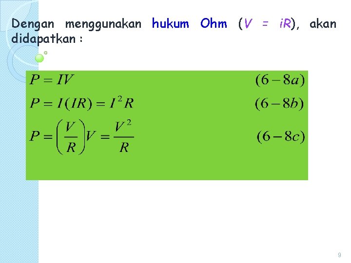 Dengan menggunakan hukum Ohm (V = i. R), akan didapatkan : 9 