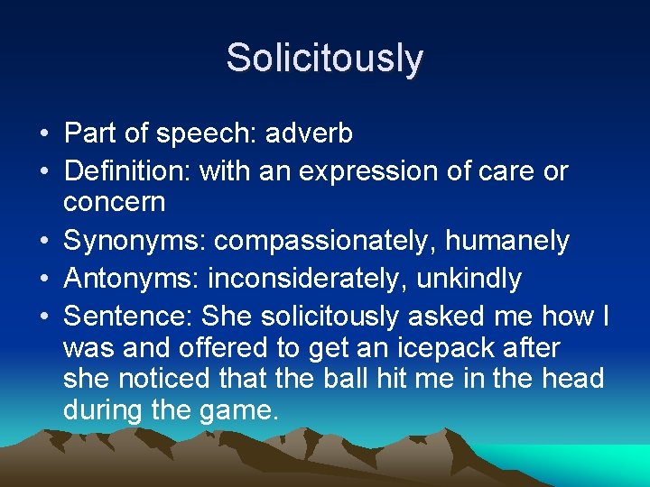 Solicitously • Part of speech: adverb • Definition: with an expression of care or