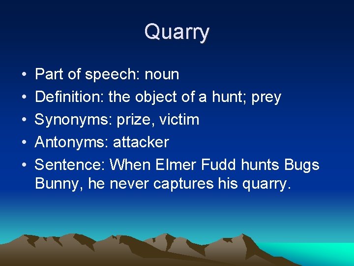 Quarry • • • Part of speech: noun Definition: the object of a hunt;