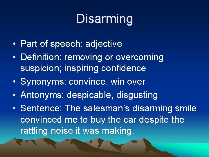 Disarming • Part of speech: adjective • Definition: removing or overcoming suspicion; inspiring confidence