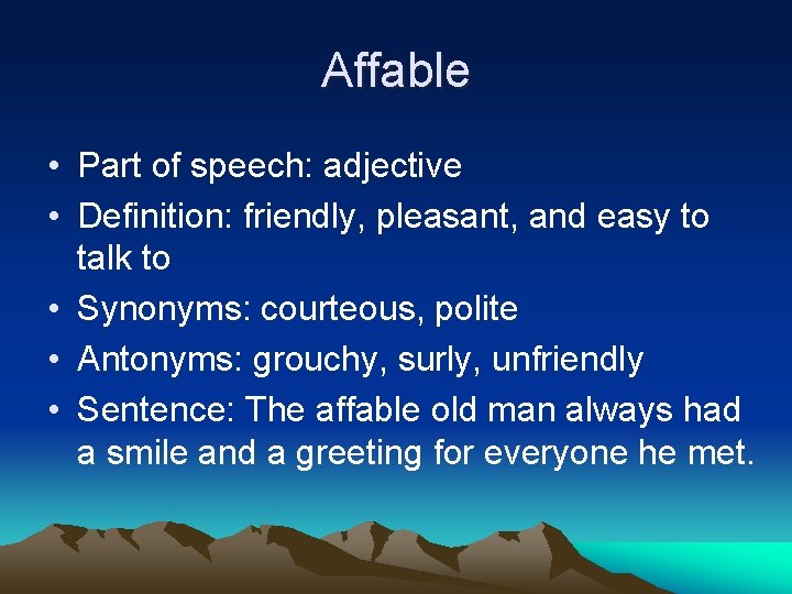 Affable • Part of speech: adjective • Definition: friendly, pleasant, and easy to talk