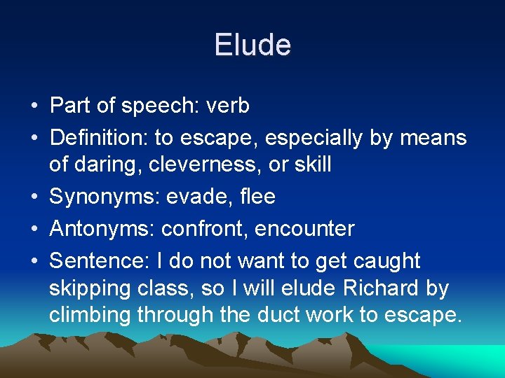 Elude • Part of speech: verb • Definition: to escape, especially by means of