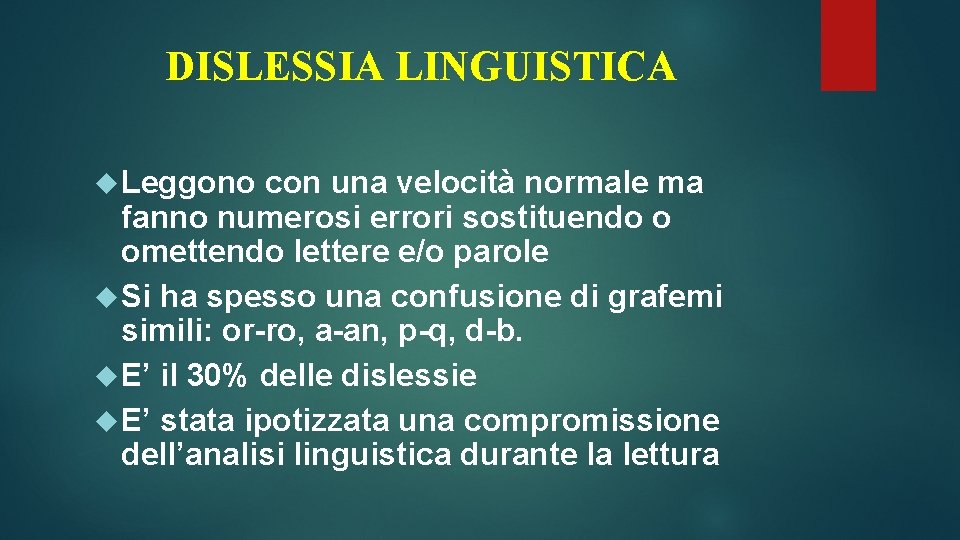 DISLESSIA LINGUISTICA Leggono con una velocità normale ma fanno numerosi errori sostituendo o omettendo