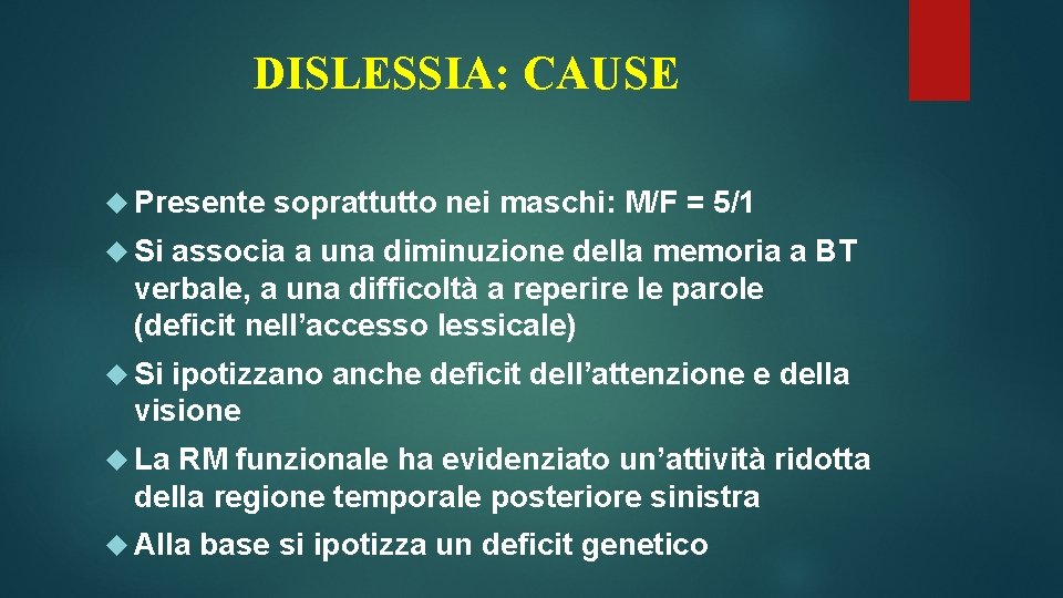 DISLESSIA: CAUSE Presente soprattutto nei maschi: M/F = 5/1 Si associa a una diminuzione