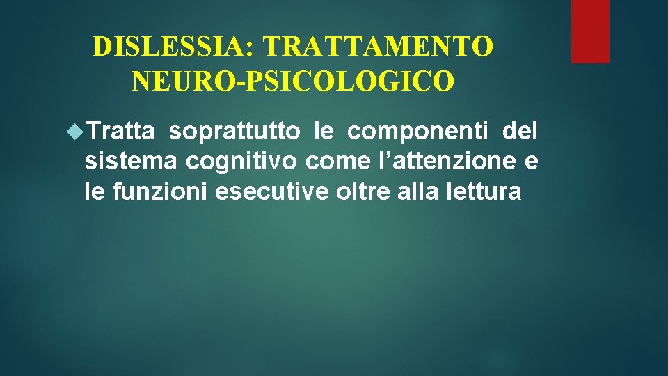 DISLESSIA: TRATTAMENTO NEURO-PSICOLOGICO Tratta soprattutto le componenti del sistema cognitivo come l’attenzione e le