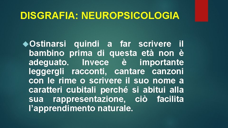 DISGRAFIA: NEUROPSICOLOGIA Ostinarsi quindi a far scrivere il bambino prima di questa età non