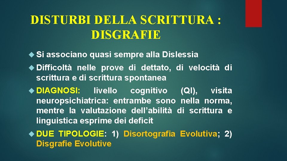 DISTURBI DELLA SCRITTURA : DISGRAFIE Si associano quasi sempre alla Dislessia Difficoltà nelle prove