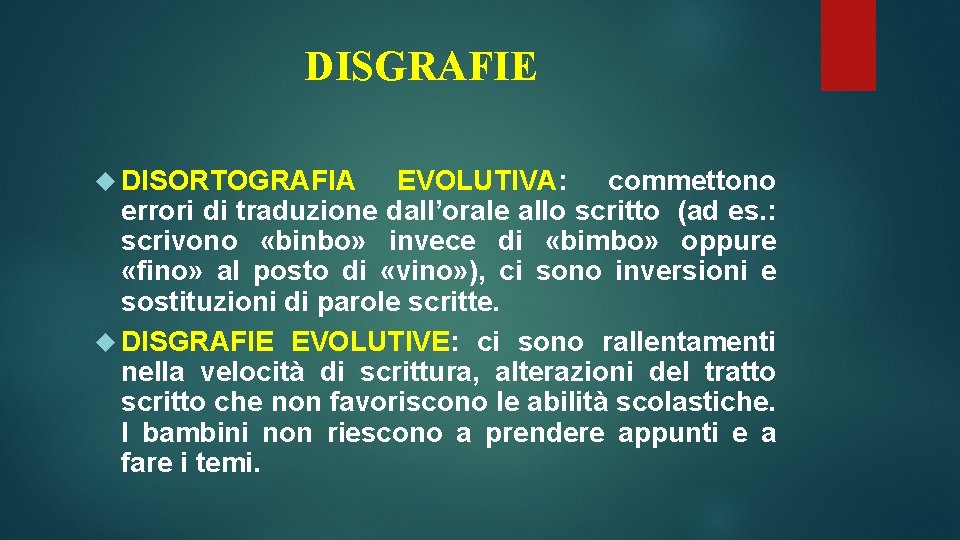 DISGRAFIE DISORTOGRAFIA EVOLUTIVA: commettono errori di traduzione dall’orale allo scritto (ad es. : scrivono