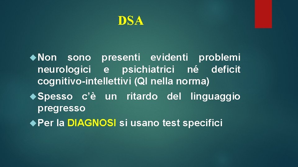 DSA Non sono presenti evidenti problemi neurologici e psichiatrici né deficit cognitivo-intellettivi (QI nella