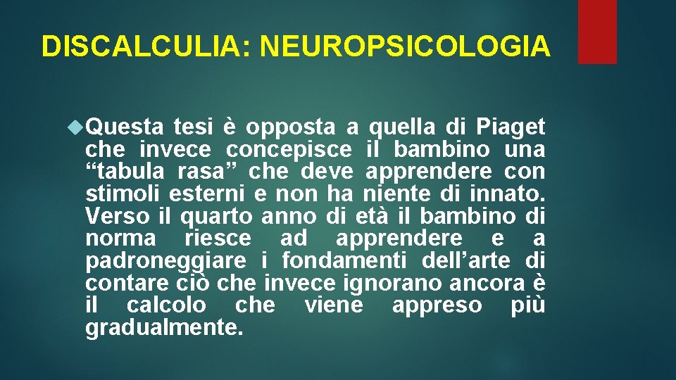 DISCALCULIA: NEUROPSICOLOGIA Questa tesi è opposta a quella di Piaget che invece concepisce il