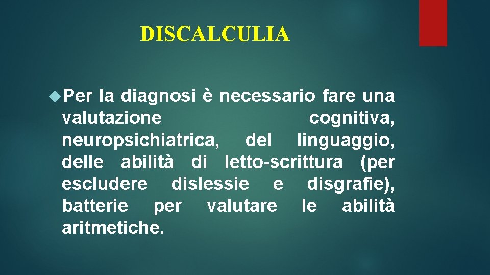 DISCALCULIA Per la diagnosi è necessario fare una valutazione cognitiva, neuropsichiatrica, del linguaggio, delle