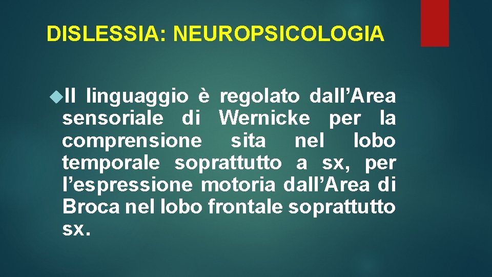 DISLESSIA: NEUROPSICOLOGIA Il linguaggio è regolato dall’Area sensoriale di Wernicke per la comprensione sita