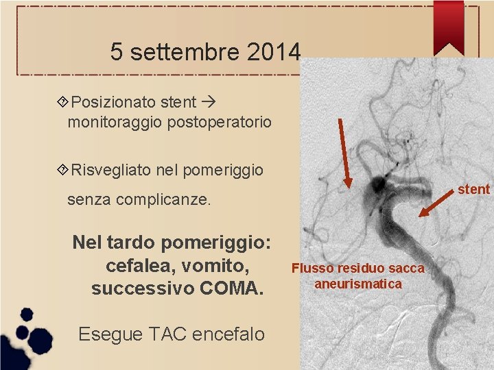 5 settembre 2014 Posizionato stent monitoraggio postoperatorio Risvegliato nel pomeriggio stent senza complicanze. Nel