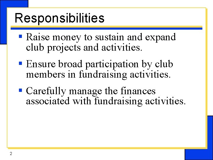 Responsibilities § Raise money to sustain and expand club projects and activities. § Ensure