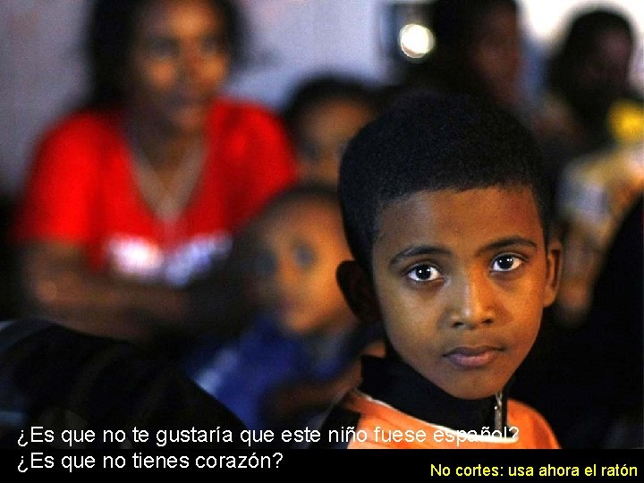 ¿Es que no te gustaría que este niño fuese español? ¿Es que no tienes