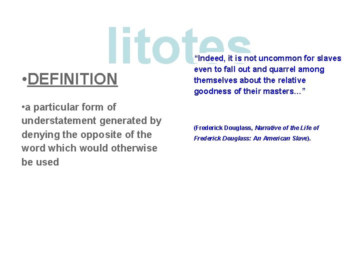 litotes • DEFINITION • a particular form of understatement generated by denying the opposite