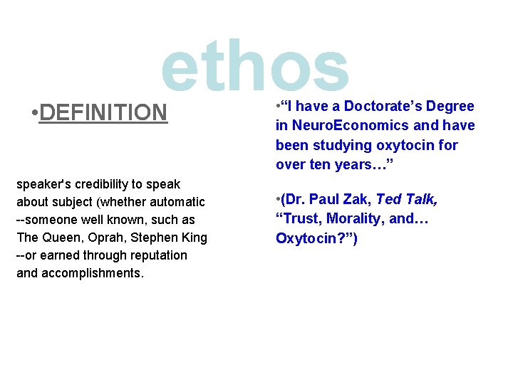 ethos • DEFINITION speaker's credibility to speak about subject (whether automatic --someone well known,