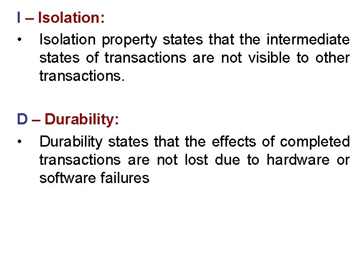I – Isolation: • Isolation property states that the intermediate states of transactions are I – Isolation: • Isolation property states that the intermediate states of transactions are