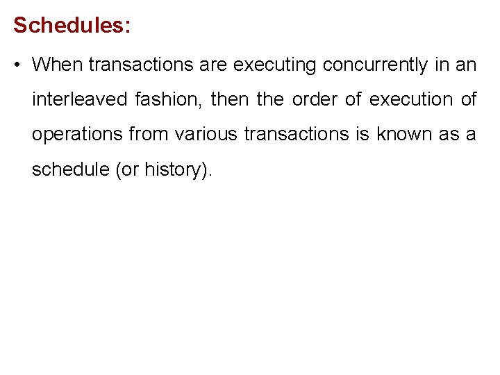Schedules: • When transactions are executing concurrently in an interleaved fashion, then the order Schedules: • When transactions are executing concurrently in an interleaved fashion, then the order