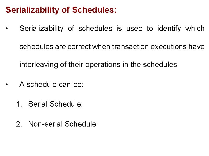 Serializability of Schedules: • Serializability of schedules is used to identify which schedules are