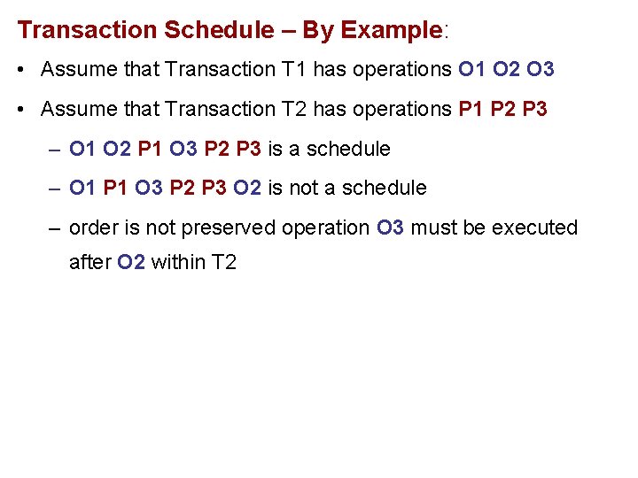 Transaction Schedule – By Example: • Assume that Transaction T 1 has operations O