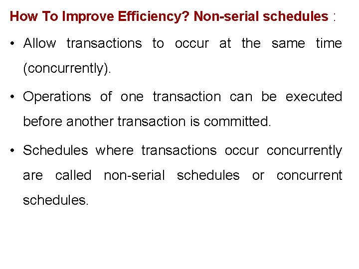 How To Improve Efficiency? Non-serial schedules : • Allow transactions to occur at the