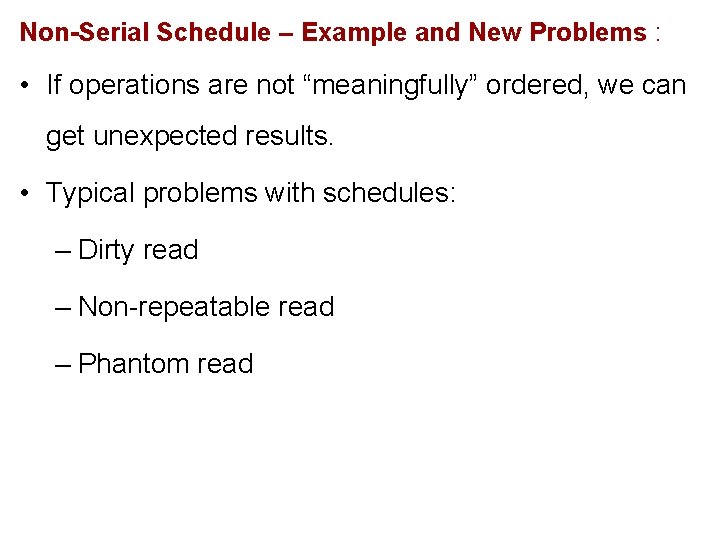 Non-Serial Schedule – Example and New Problems : • If operations are not “meaningfully”