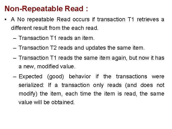 Non-Repeatable Read : • A No repeatable Read occurs if transaction T 1 retrieves