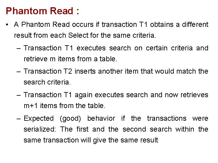 Phantom Read : • A Phantom Read occurs if transaction T 1 obtains a