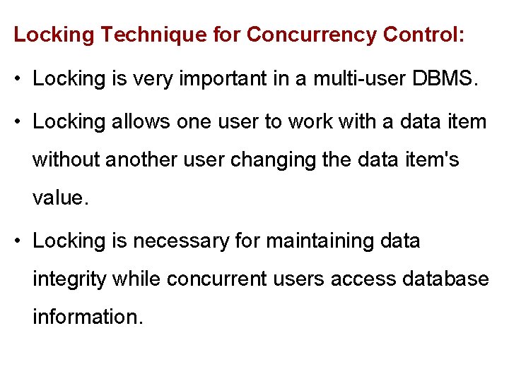 Locking Technique for Concurrency Control: • Locking is very important in a multi-user DBMS. Locking Technique for Concurrency Control: • Locking is very important in a multi-user DBMS.