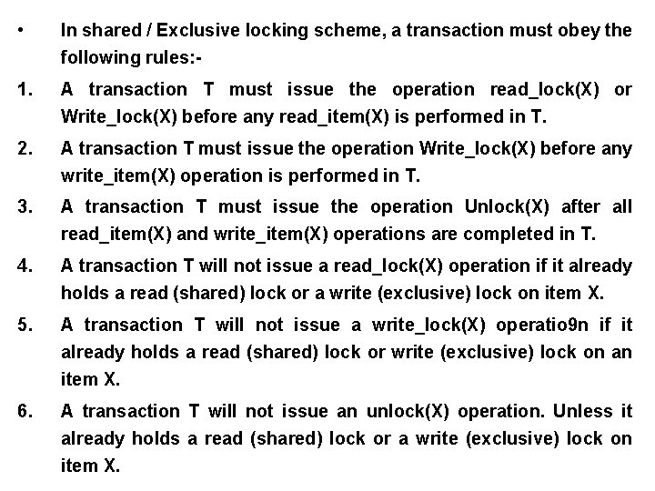  • In shared / Exclusive locking scheme, a transaction must obey the following