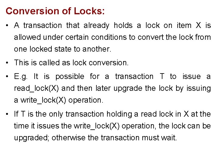 Conversion of Locks: • A transaction that already holds a lock on item X