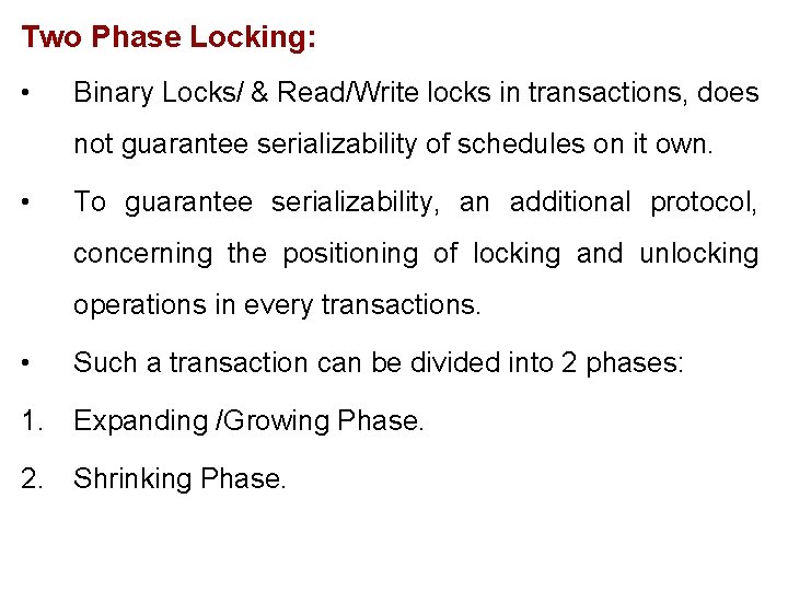 Two Phase Locking: • Binary Locks/ & Read/Write locks in transactions, does not guarantee