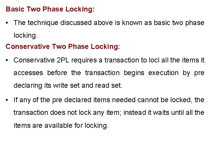 Basic Two Phase Locking: • The technique discussed above is known as basic two