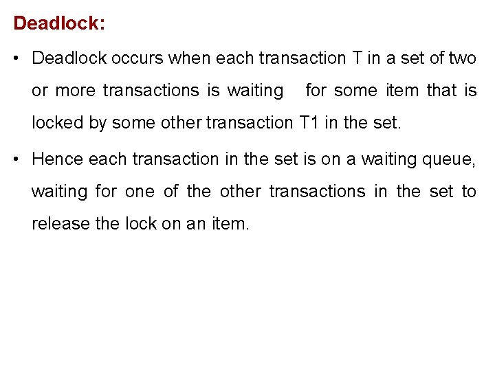 Deadlock: • Deadlock occurs when each transaction T in a set of two or