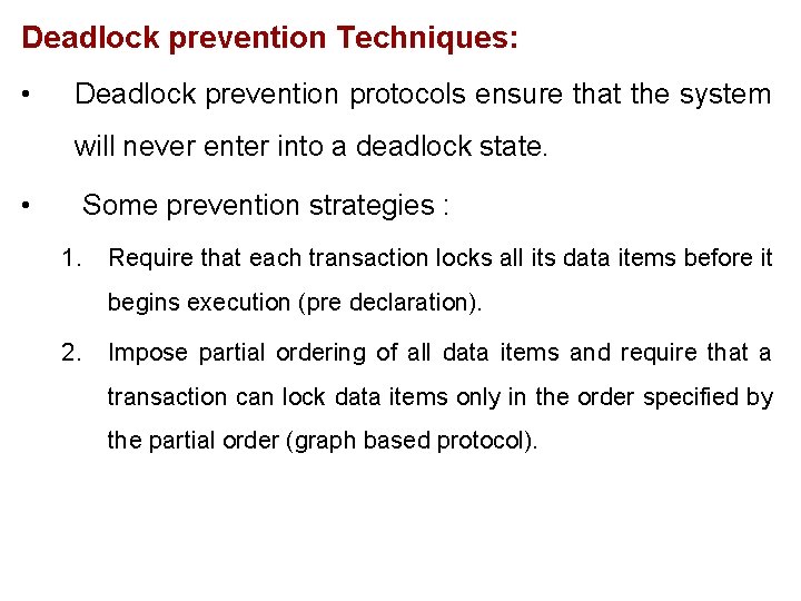 Deadlock prevention Techniques: • Deadlock prevention protocols ensure that the system will never enter