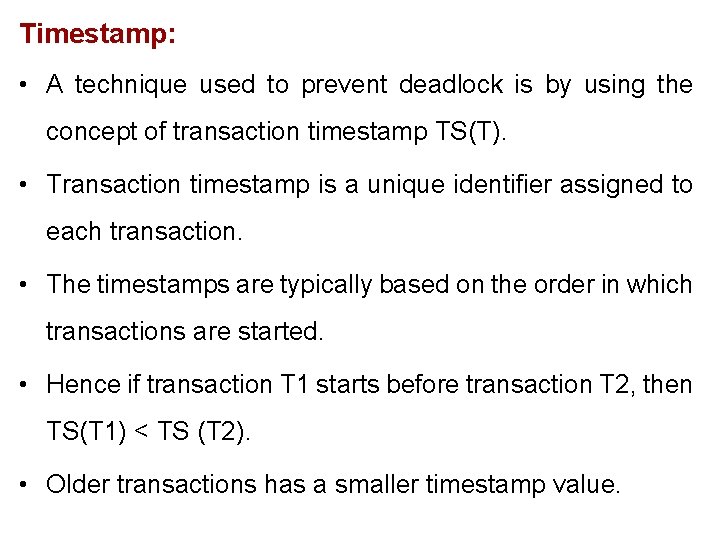 Timestamp: • A technique used to prevent deadlock is by using the concept of