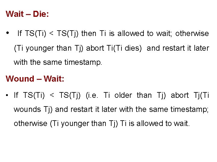 Wait – Die: • If TS(Ti) < TS(Tj) then Ti is allowed to wait; Wait – Die: • If TS(Ti) < TS(Tj) then Ti is allowed to wait;