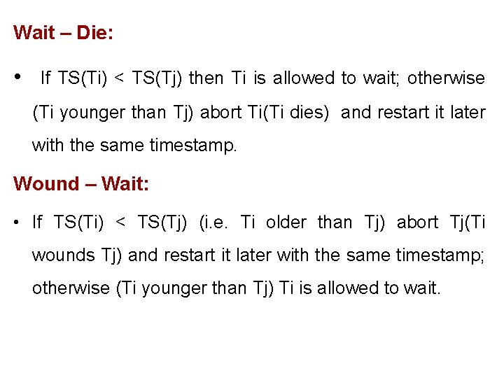 Wait – Die: • If TS(Ti) < TS(Tj) then Ti is allowed to wait;