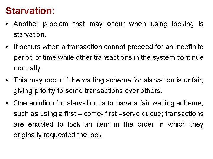 Starvation: • Another problem that may occur when using locking is starvation. • It