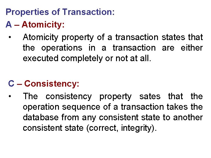 Properties of Transaction: A – Atomicity: • Atomicity property of a transaction states that Properties of Transaction: A – Atomicity: • Atomicity property of a transaction states that