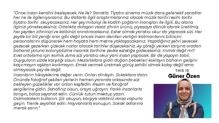 “Önce insan kendini besleyecek. Ne ile? Sanatla. Tiyatro sinema müzik dans gelenekli sanatlar her