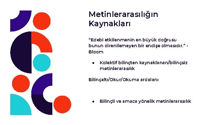 Metinlerarasılığın Kaynakları “Edebi etkilenmenin en büyük doğrusu bunun direnilemeyen bir endişe olmasıdır. ” Bloom