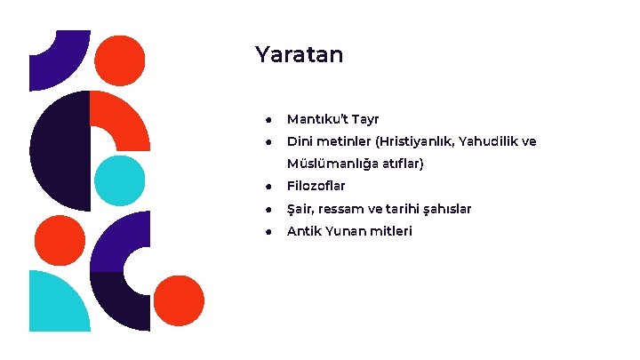 Yaratan ● Mantıku’t Tayr ● Dini metinler (Hristiyanlık, Yahudilik ve Müslümanlığa atıflar) ● Filozoflar