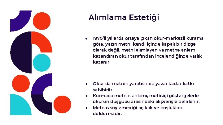 Alımlama Estetiği ● 1970’li yıllarda ortaya çıkan okur-merkezli kurama göre, yazın metni kendi içinde