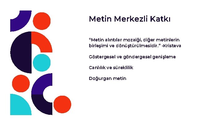 Metin Merkezli Katkı “Metin alıntılar mozaiği, diğer metinlerin birleşimi ve dönüştürülmesidir. ” -Kristeva Göstergesel