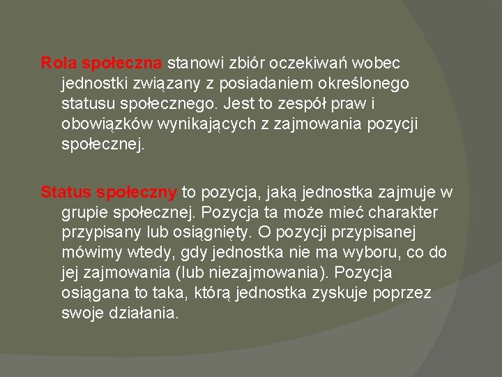 Rola społeczna stanowi zbiór oczekiwań wobec jednostki związany z posiadaniem określonego statusu społecznego. Jest