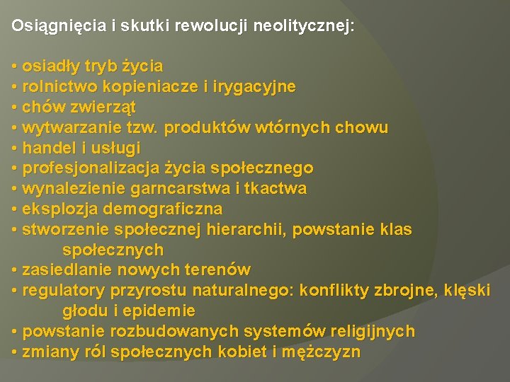 Osiągnięcia i skutki rewolucji neolitycznej: • osiadły tryb życia • rolnictwo kopieniacze i irygacyjne