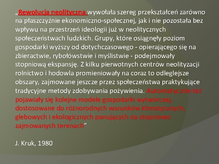 „Rewolucja neolityczna wywołała szereg przekształceń zarówno na płaszczyźnie ekonomiczno-społecznej, jak i nie pozostała bez