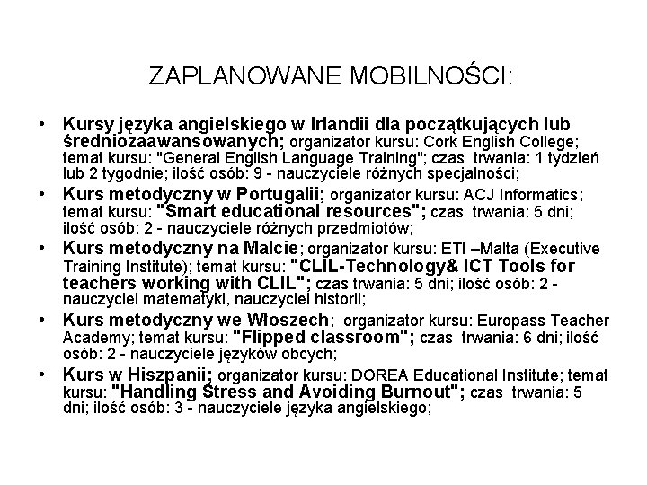 ZAPLANOWANE MOBILNOŚCI: • Kursy języka angielskiego w Irlandii dla początkujących lub średniozaawansowanych; organizator kursu: